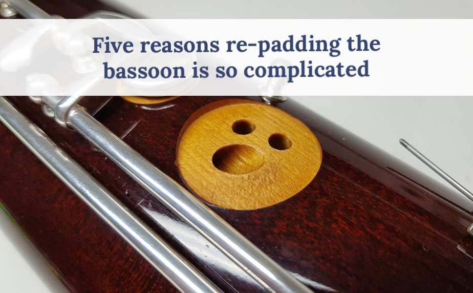 Five reasons why re-padding a bassoon is so complicated