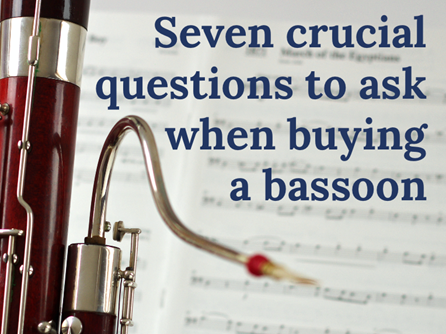 Seven crucial questions to ask when buying a bassoon