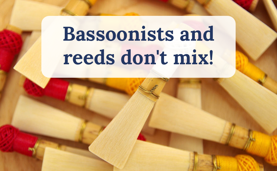 Bassoonists and reeds don't mix!
